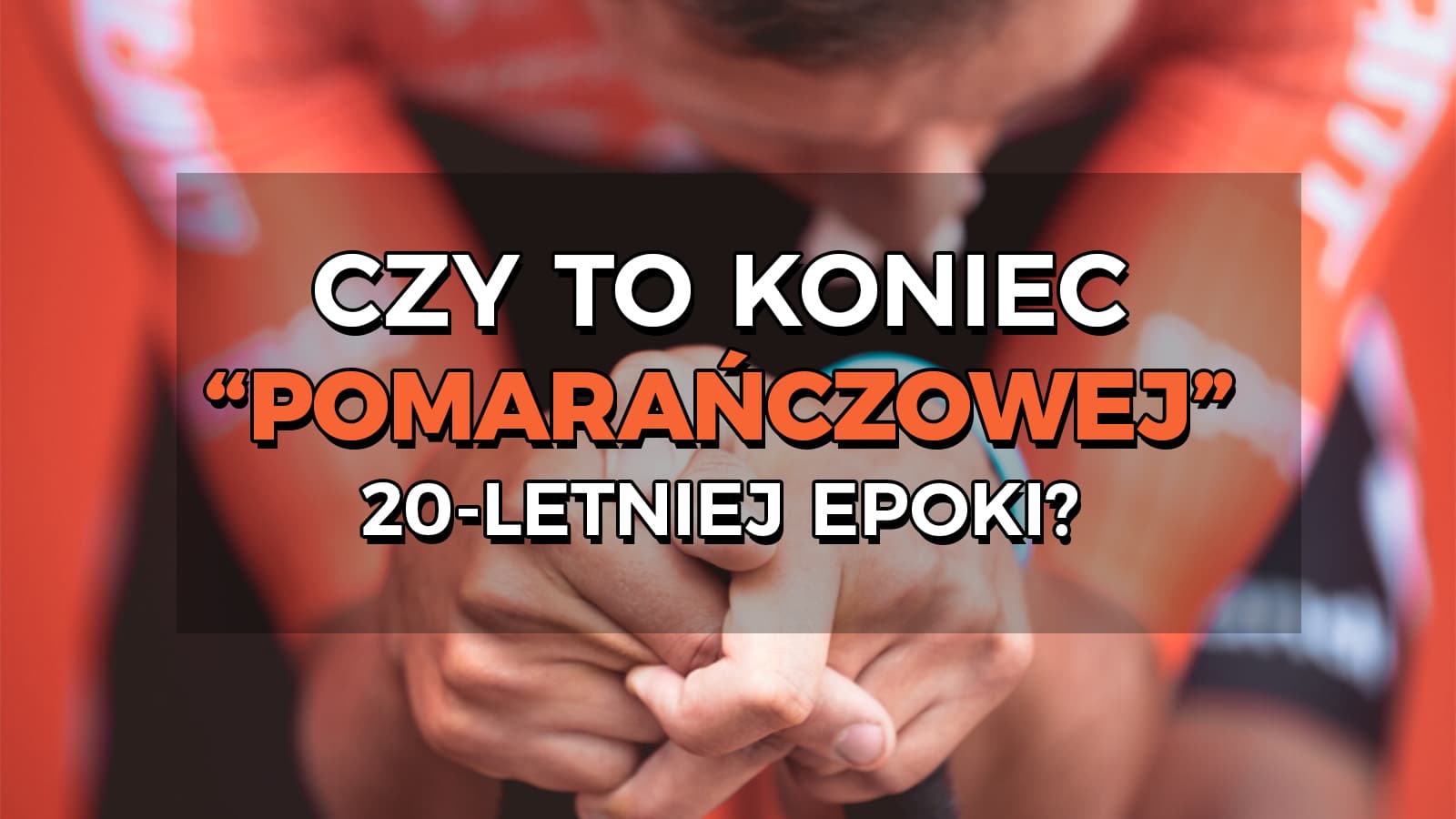 Czy to koniec 20-letniej epoki w polskim kolarstwie? „Pomarańczowej” epoki